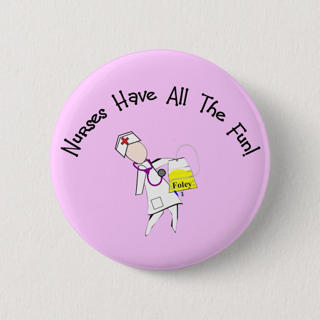 Nurses Have All The Fun!  Nurse Gifts 6 Cm Round Badge (Front)