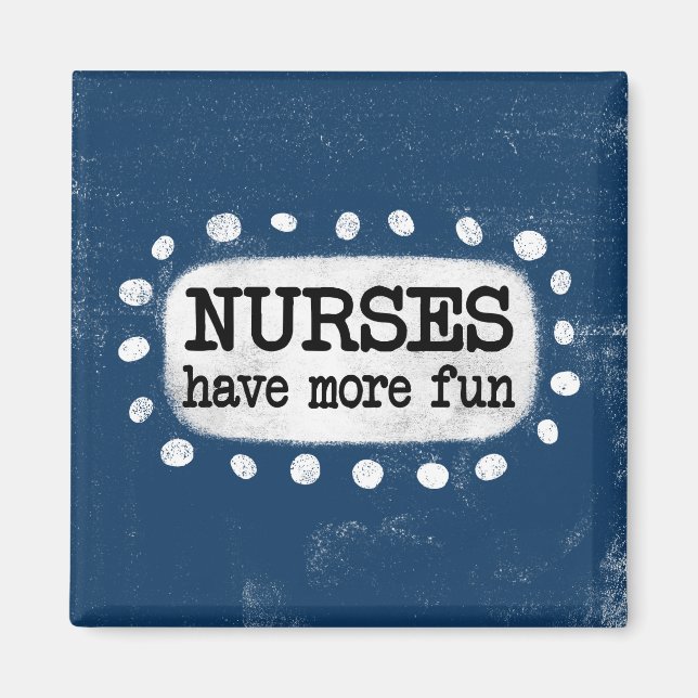 Nurses Have More Fun Refrigerator Magnet (Front)