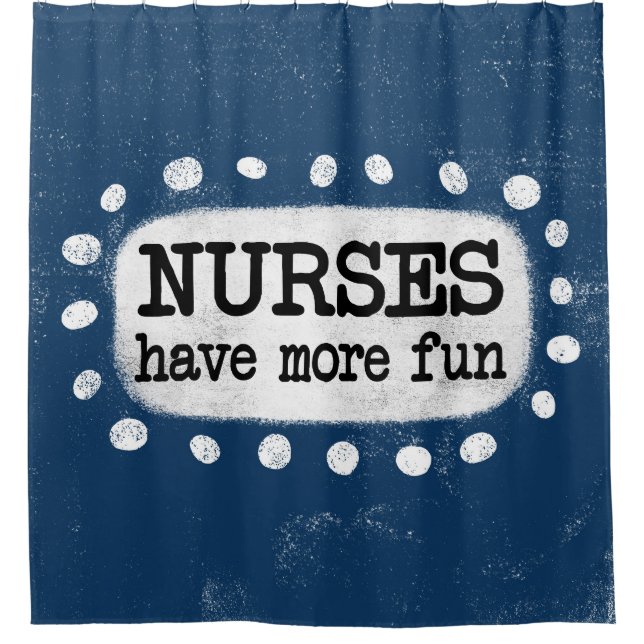 Nurses Have More Fun Shower Curtain (Front)