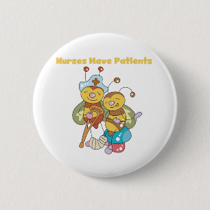 Nurses Have Patients 6 Cm Round Badge