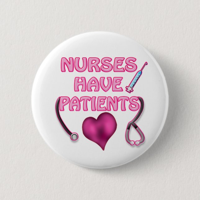 Nurses Have Patients! 6 Cm Round Badge (Front)