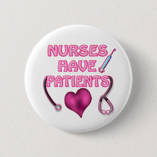 Nurses Have Patients! 6 Cm Round Badge