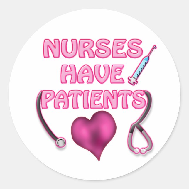 Nurses Have Patients! Classic Round Sticker (Front)
