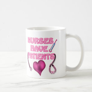 Nurses have patients! coffee mug