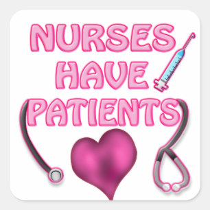 Nurses have patients! square sticker