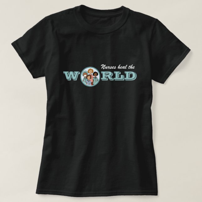 Nurses heal the World   T-Shirt (Design Front)