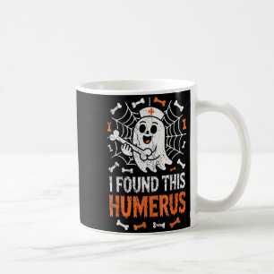 Nurses I Found This Humerus Funny Ghost Nurse Hall Coffee Mug