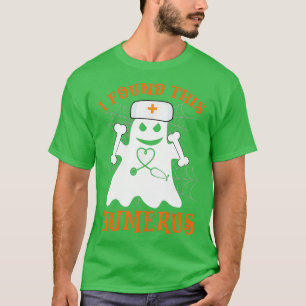 Nurses I Found This Humerus Funny Ghost Nurse Hall T-Shirt