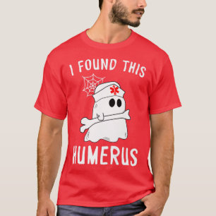 Nurses I Found This Humerus Funny Ghost Nurse Hall T-Shirt