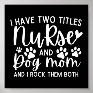 Nurses I Have Two Titles Nurse And Dog Mum Poster