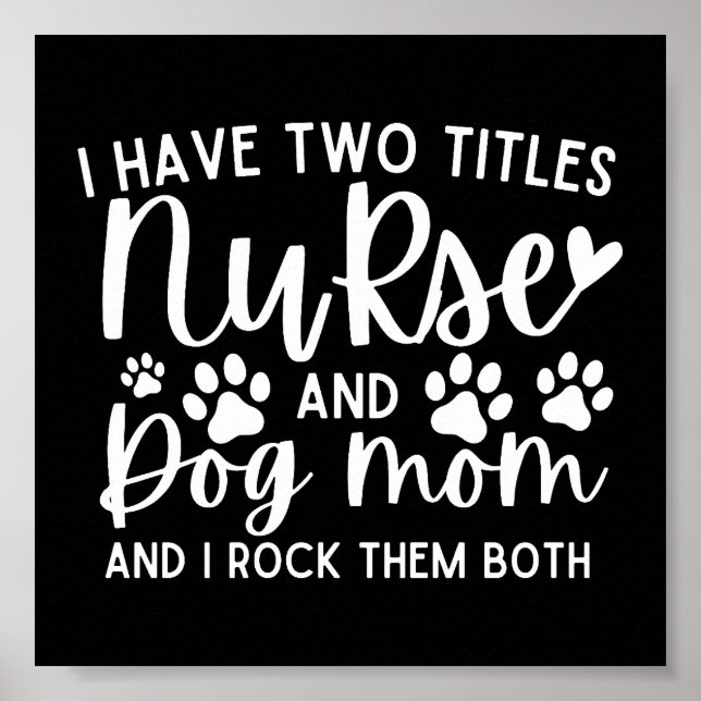 Nurses I Have Two Titles Nurse And Dog Mum Poster (Front)