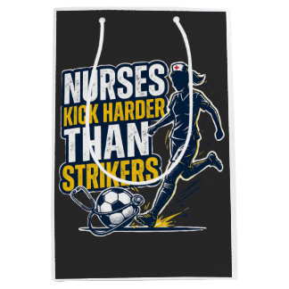 Nurses Kick Harder Than Strikers Medium Gift Bag