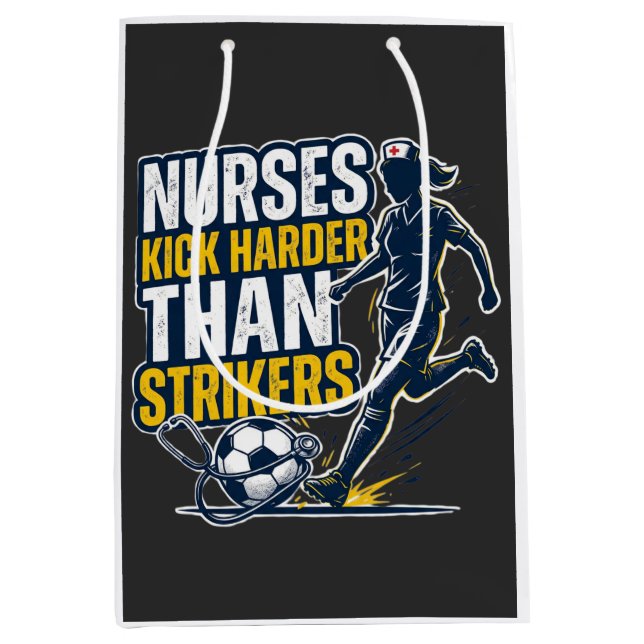 Nurses Kick Harder Than Strikers Medium Gift Bag (Front)