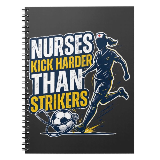 Nurses Kick Harder Than Strikers Notebook (Front)