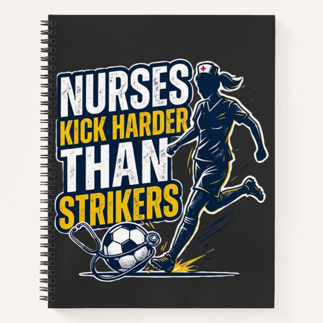 Nurses Kick Harder Than Strikers Notebook (Front)