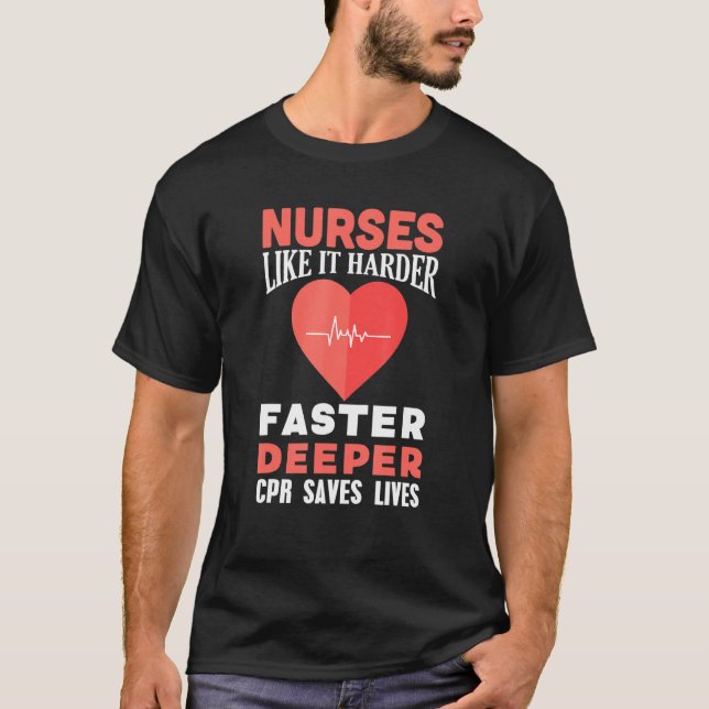 Nurses Like It Harder Faster Deeper Cpr Design T-Shirt (Front)