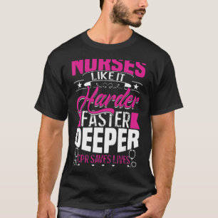 Nurses Like It Harder Faster Deeper CPR Saves Live T-Shirt