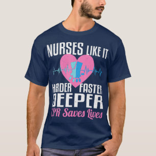 Nurses Like it Harder Faster Deeper CPR Saves T-Shirt
