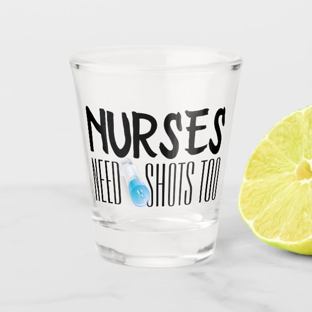 Nurses need shots too syringe fun drinking sayings shot glass (Front)