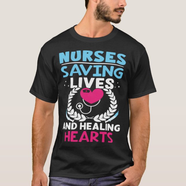 Nurses Saving Lives And Healing Hearts T-Shirt (Front)