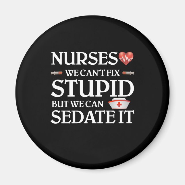 Nurses We Can't Fix Stupid But We Can Sedate It Magnet (Front)