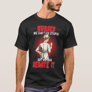 Nurses We Can't Fix Stupid But We Can Sedate It Nu T-Shirt