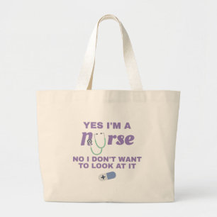 Nurses Yes I'm Nurse No I Don't Want To Look At It Large Tote Bag