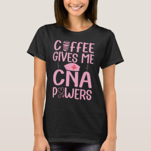 Nursing Assistant Coffee Gives Me CNA Powers Nurse T-Shirt