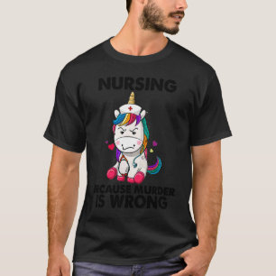 Nursing Because Murder Is Wrong Nurse day Christma T-Shirt