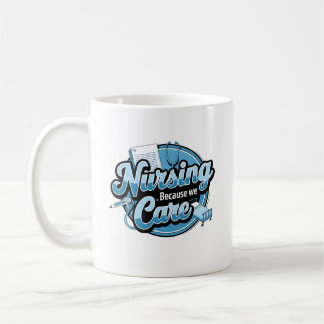 NURSING BECAUSE WE CARE COFFEE MUG
