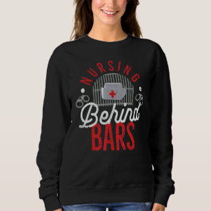 Nursing Behind Bars Correctional Jail Men Women Sweatshirt