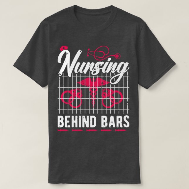 Nursing Behind Bars Correctional Nurse T-Shirt (Design Front)