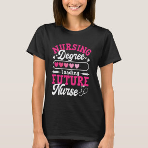 Nursing Degree Loading Future Nurse 1 T-Shirt