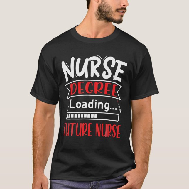 Nursing Degree Loading Future Nurse | Nursing Scho T-Shirt (Front)