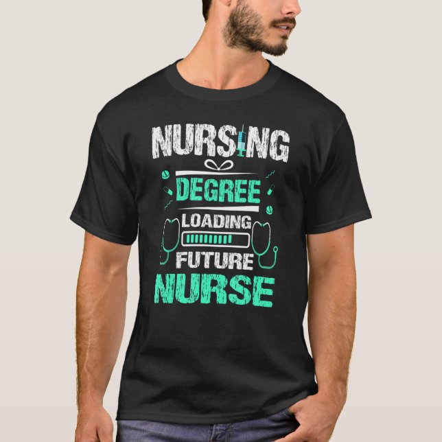 Nursing Degree Loading Future Nurse Nursing School T-Shirt (Front)