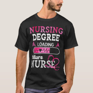 Nursing Degree Loading Future Nurse Profession T-Shirt