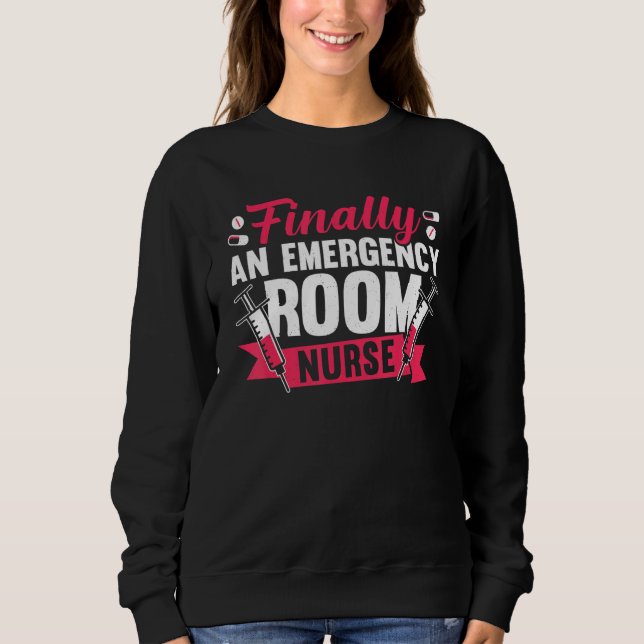 Nursing Finally An ER Emergency Room Nurse Sweatshirt (Front)
