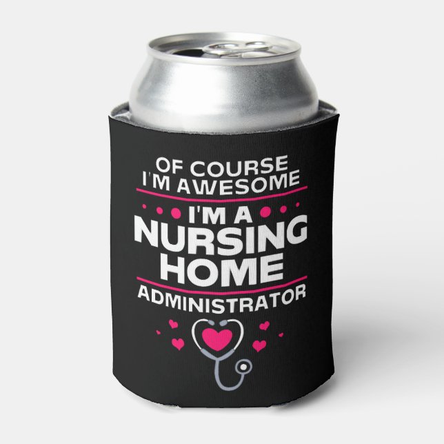 Nursing Home Administrator Of Course Im Awesome Can Cooler (Can Front)
