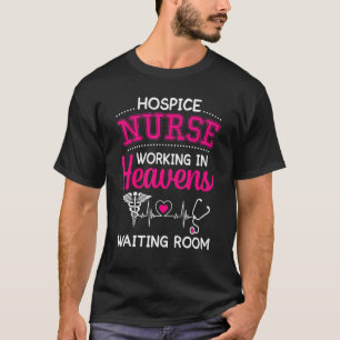 Nursing Hospice Nurse Working In Heavens Waiting R T-Shirt