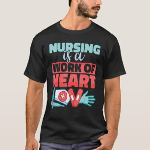Nursing Hospital Nurse Nursing is a Work of Heart T-Shirt