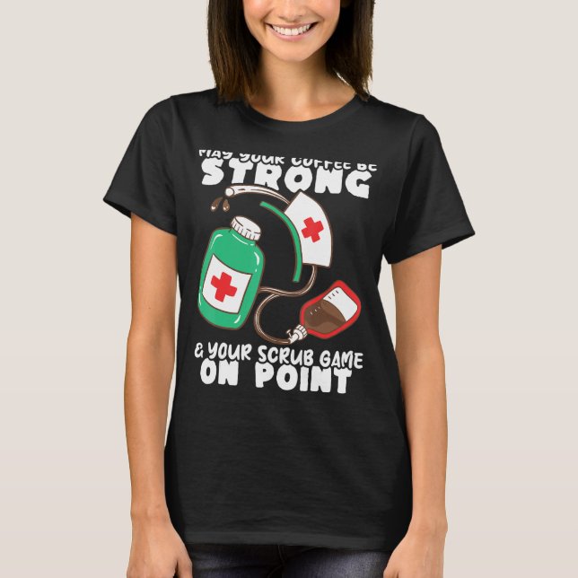 Nursing Hospital Strong Coffee and Scrub Game Nurs T-Shirt (Front)