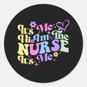 Nursing humor Its Me Hi I'm The Nurse RN ER NICU L Classic Round Sticker