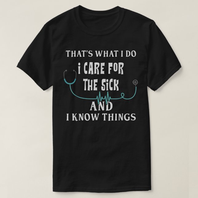 Nursing I Know Things Sarcastic Humour Joke Nurse  T-Shirt (Design Front)