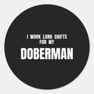 Nursing Idea Work Long Shifts for Doberman Dog Pet Classic Round Sticker