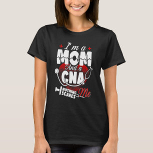 Nursing I'm A Mum And A Cna Nothing Scares Me T-Shirt