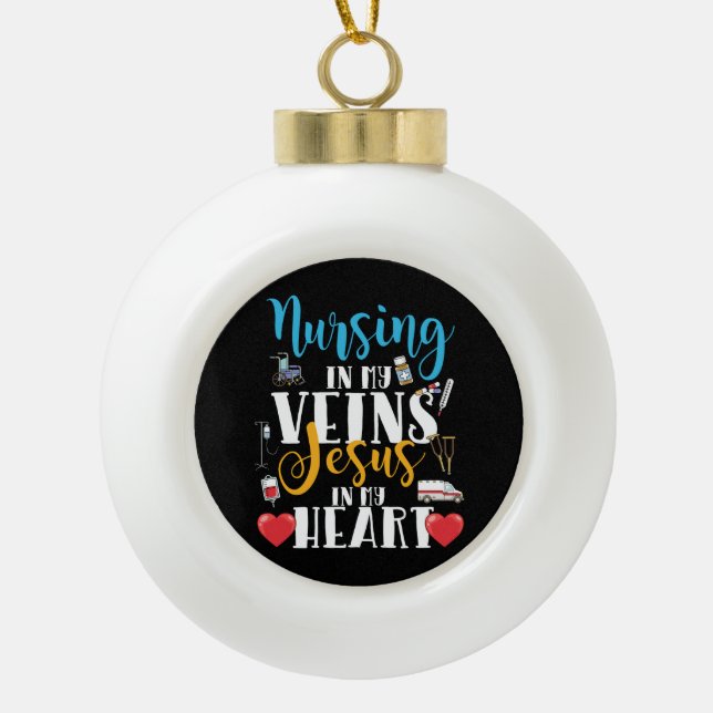 Nursing in My Veins Christian RN Nurse Ceramic Ball Christmas Ornament (Front)
