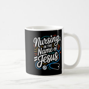 Nursing in the name of jesus christian nurse Nursi Coffee Mug