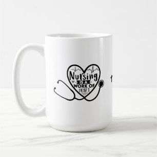 Nursing is a Work of Heart   Funny Nurse  Coffee Mug