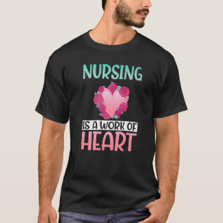 Nursing Is A Work Of Heart Hospital Nurse T-Shirt