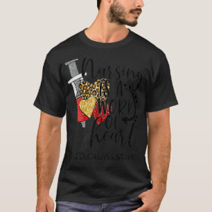 Nursing Is A Work Of Heart Medical Assistant  T-Shirt